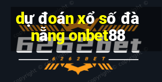 dự đoán xổ số đà nẵng onbet88