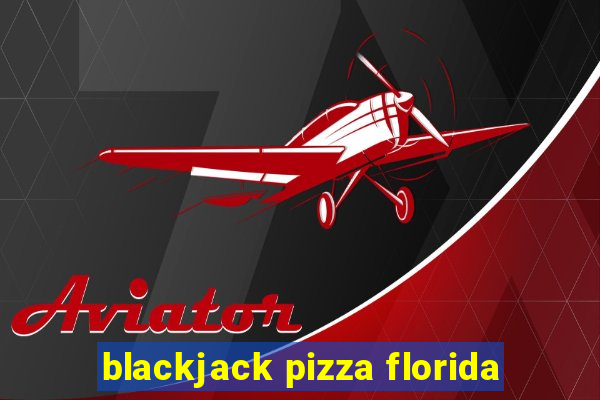 blackjack pizza florida