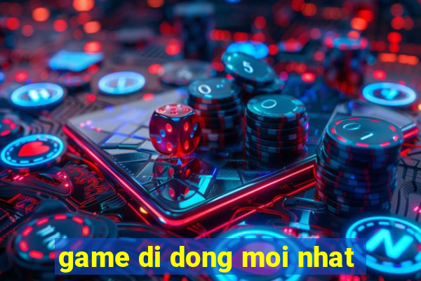 game di dong moi nhat