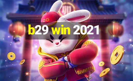 b29 win 2021