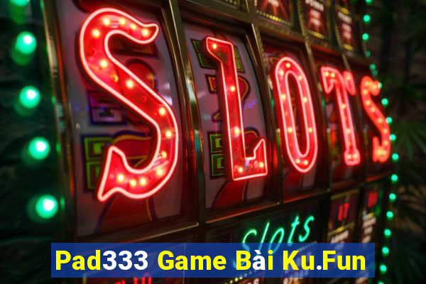 Pad333 Game Bài Ku.Fun