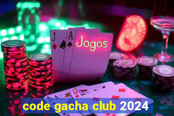 code gacha club 2024