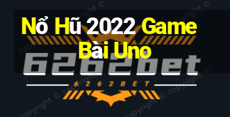 Nổ Hũ 2022 Game Bài Uno