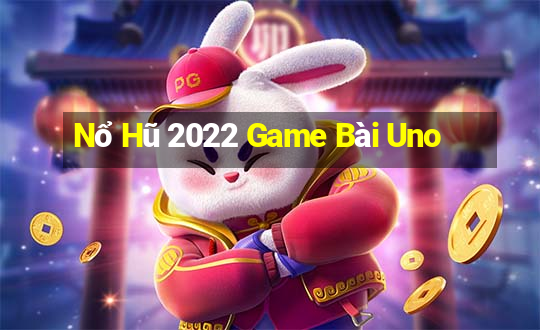 Nổ Hũ 2022 Game Bài Uno