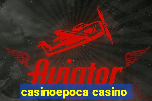 casinoepoca casino