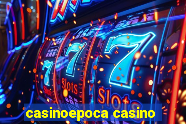 casinoepoca casino