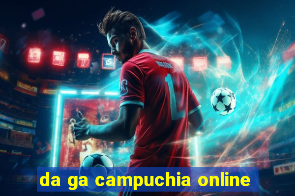 da ga campuchia online