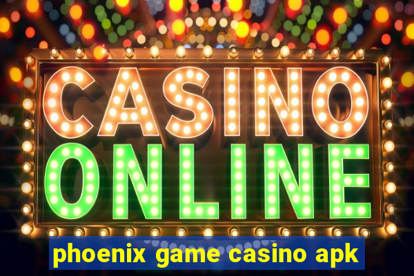 phoenix game casino apk