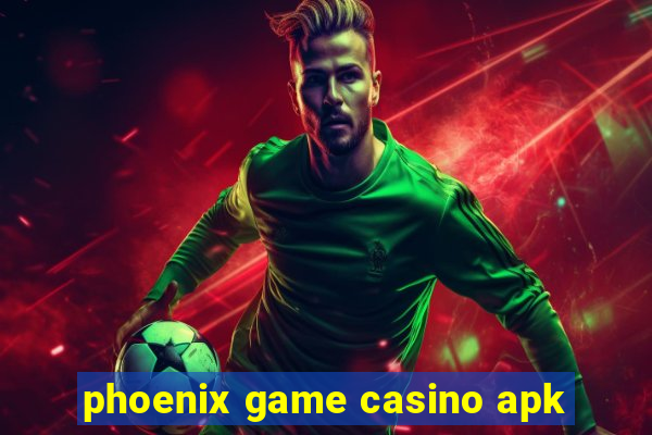 phoenix game casino apk