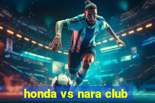 honda vs nara club