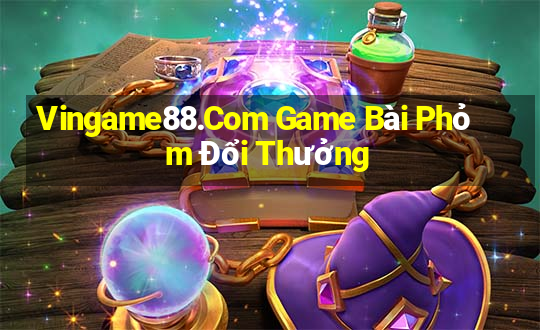 Vingame88.Com Game Bài Phỏm Đổi Thưởng