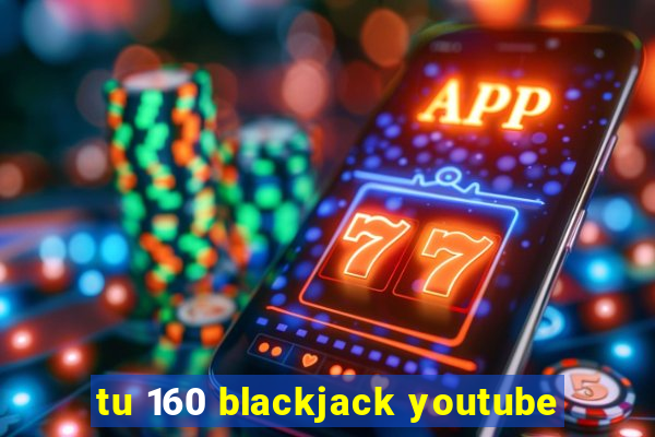 tu 160 blackjack youtube