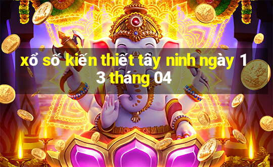 xổ số kiến thiết tây ninh ngày 13 tháng 04