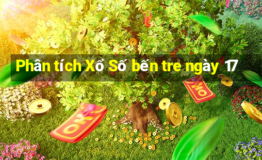 Phân tích Xổ Số bến tre ngày 17