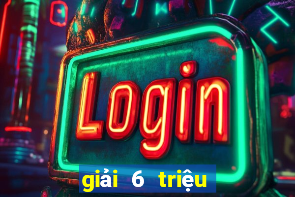 giải 6 triệu vé số