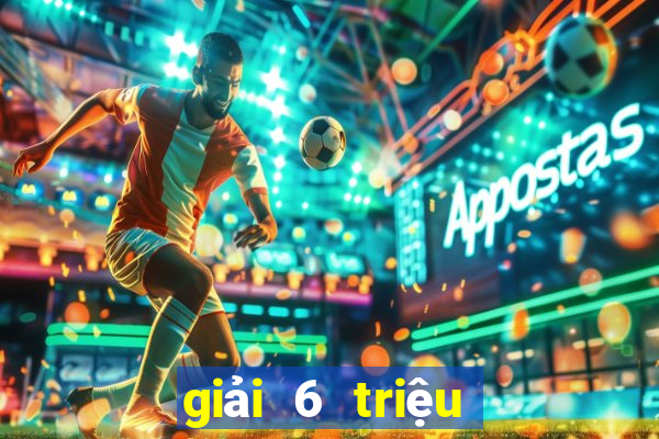 giải 6 triệu vé số