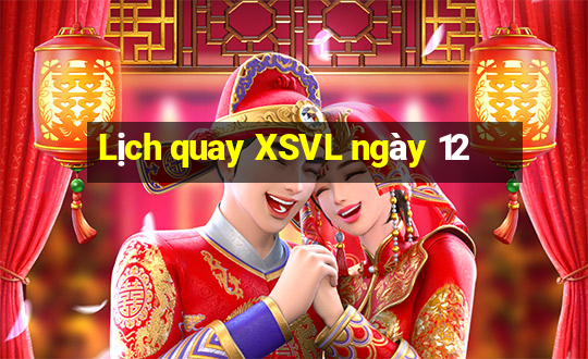 Lịch quay XSVL ngày 12