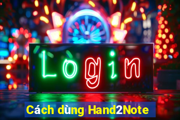 Cách dùng Hand2Note