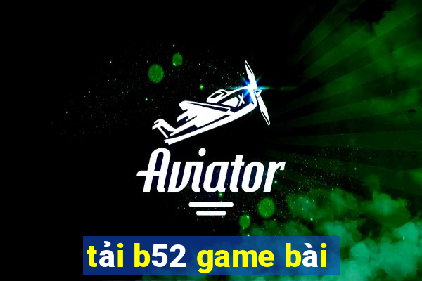 tải b52 game bài