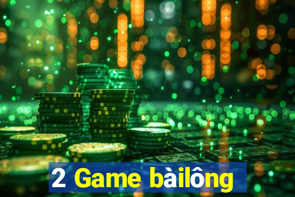 2 Game bàilông