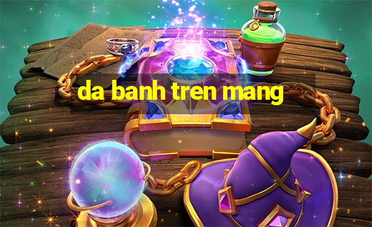 da banh tren mang