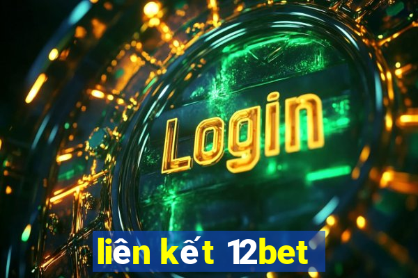 liên kết 12bet