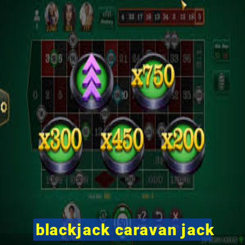 blackjack caravan jack