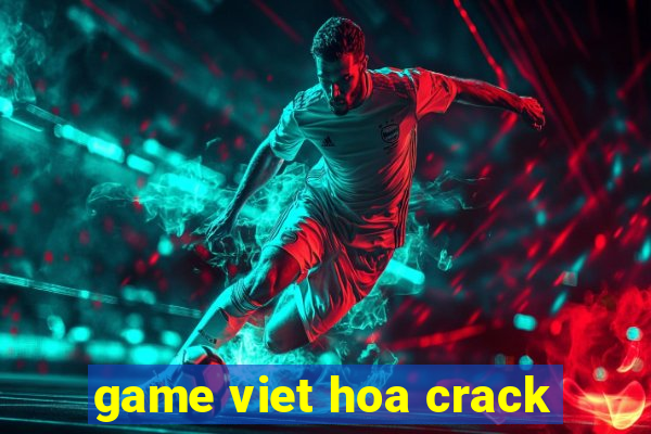 game viet hoa crack