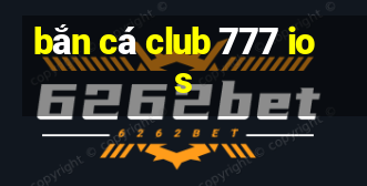 bắn cá club 777 ios