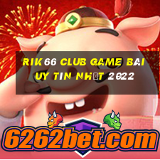 Rik66 Club Game Bài Uy Tín Nhất 2022