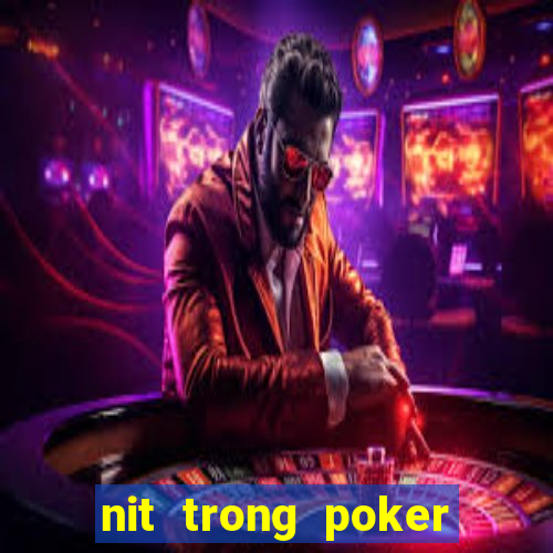 nit trong poker là gì