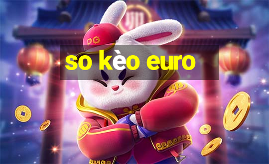 so kèo euro