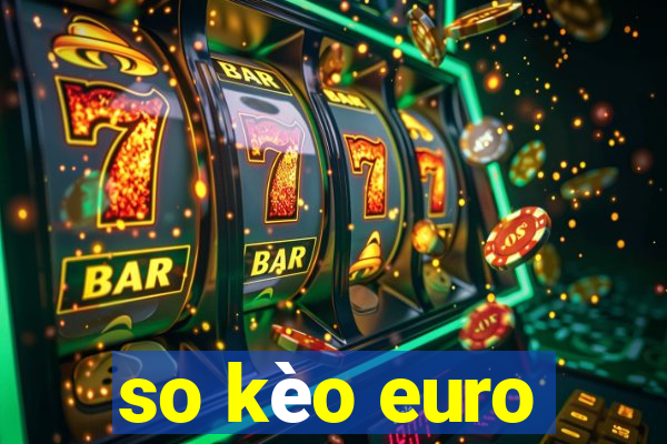 so kèo euro