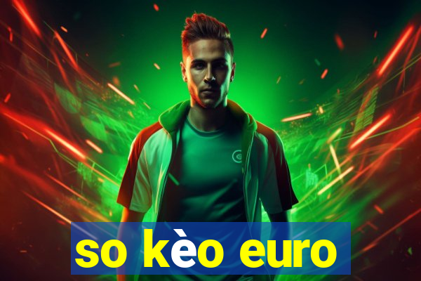 so kèo euro