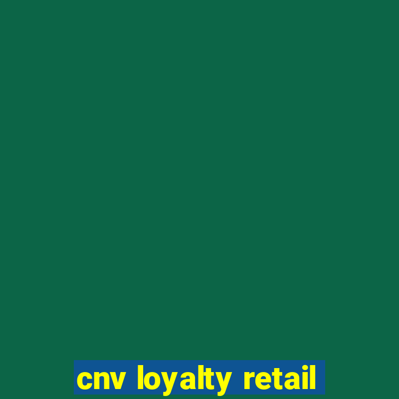 cnv loyalty retail