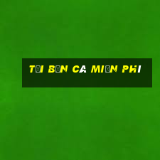 tải bắn cá miễn phí