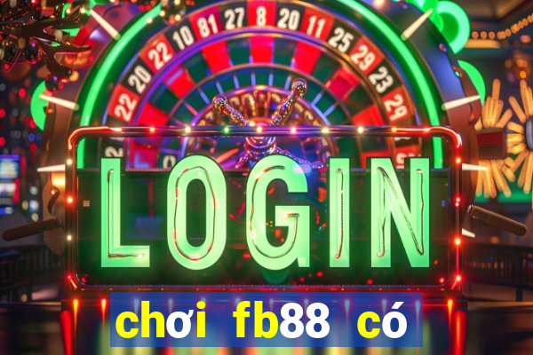 chơi fb88 có bị bắt không