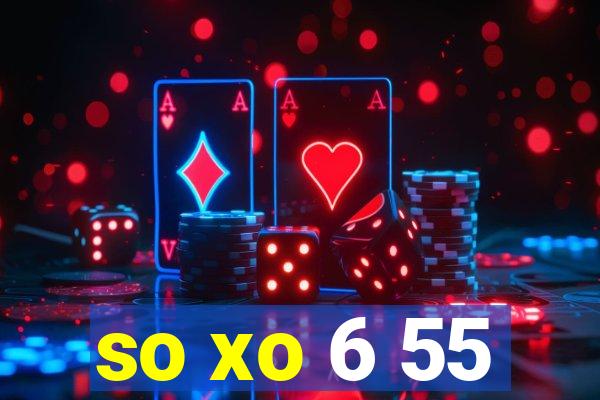 so xo 6 55