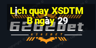 Lịch quay XSDTMB ngày 29