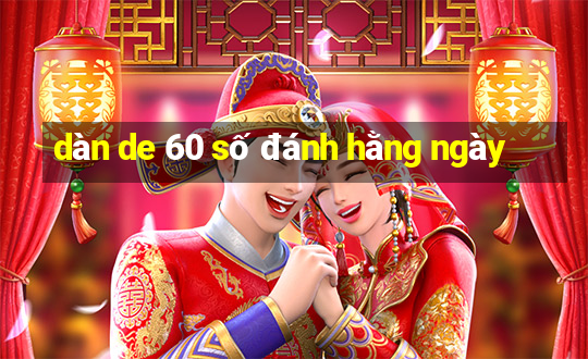 dàn de 60 số đánh hằng ngày