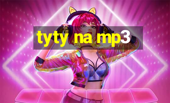 tyty na mp3