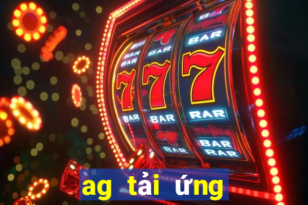 ag tải ứng dụng trực tuyến