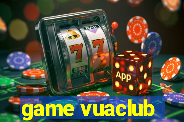 game vuaclub