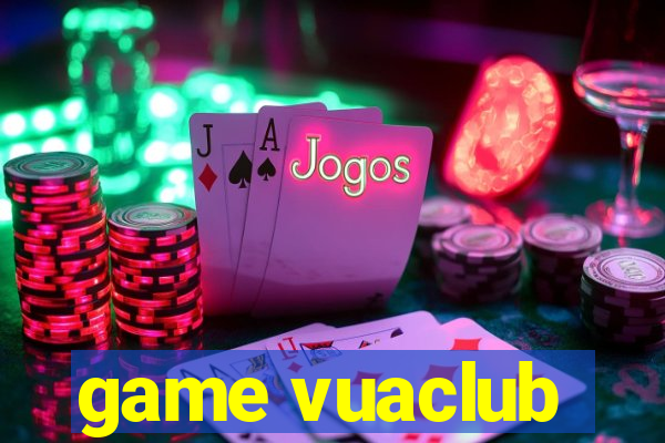 game vuaclub