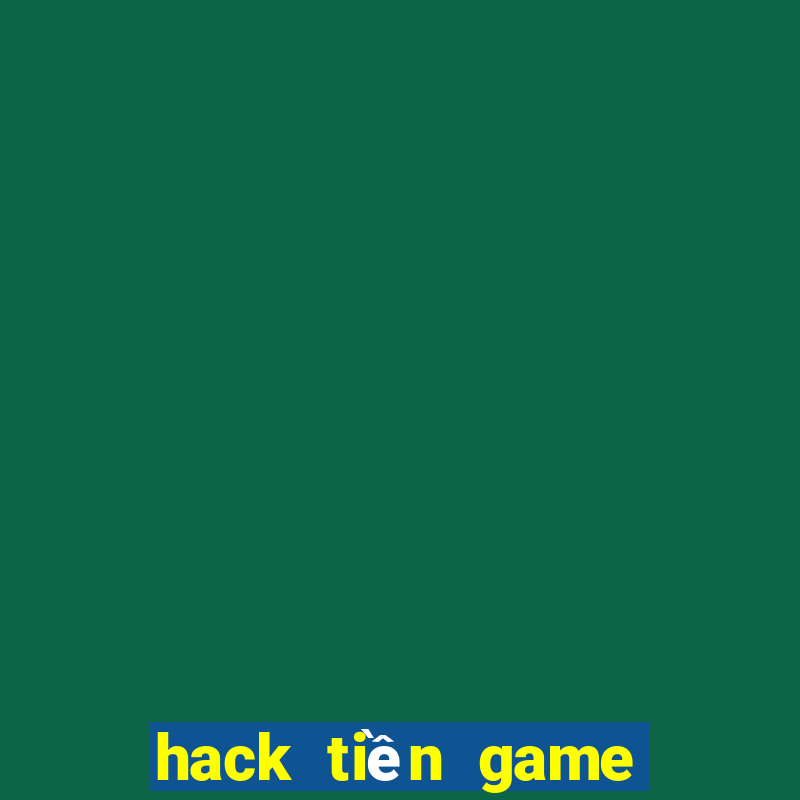 hack tiền game bài đổi thưởng