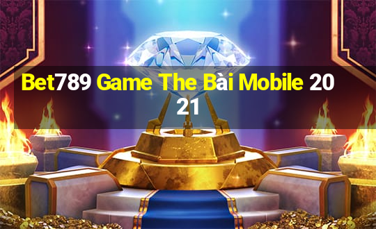 Bet789 Game The Bài Mobile 2021