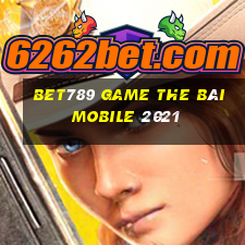 Bet789 Game The Bài Mobile 2021