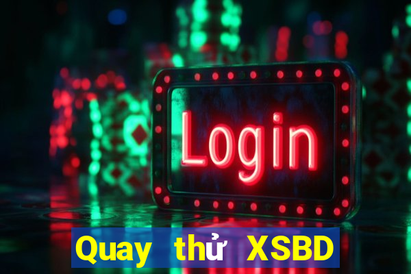 Quay thử XSBD Thứ 4