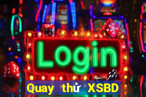 Quay thử XSBD Thứ 4