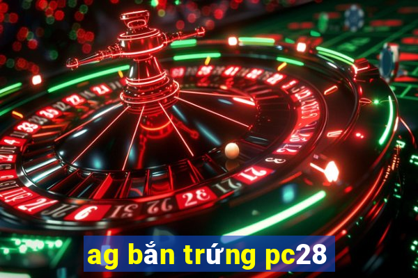 ag bắn trứng pc28